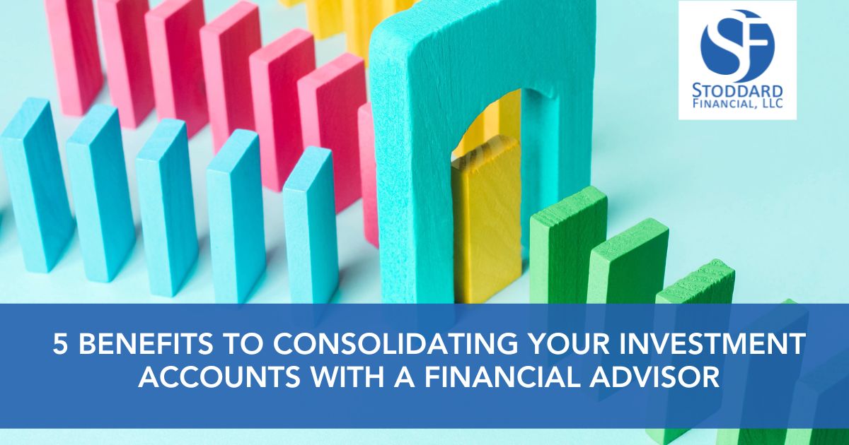 5 Benefits To Consolidating Your Investment Accounts With A Financial