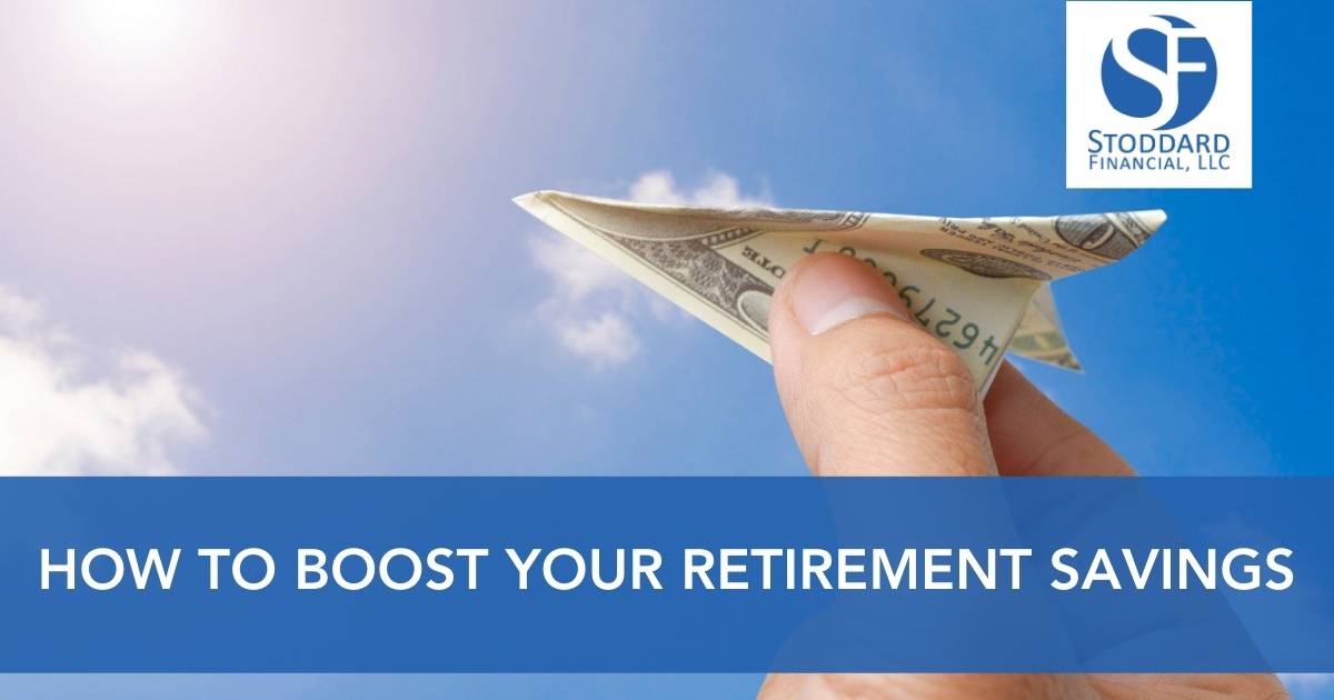 8 Ways To Boost Your Retirement Savings - Stoddard Financial Blog ...