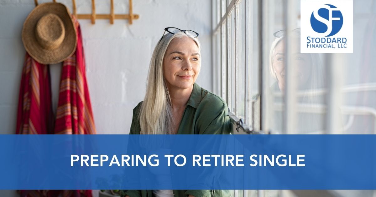 Preparing to Retire Single - Stoddard Financial Blog - Customized ...